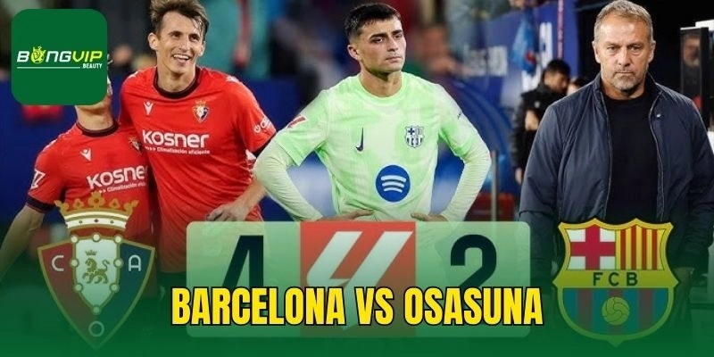 Barcelona Vs Osasuna – Nhận Định Trận Đấu Ngày 09/03
